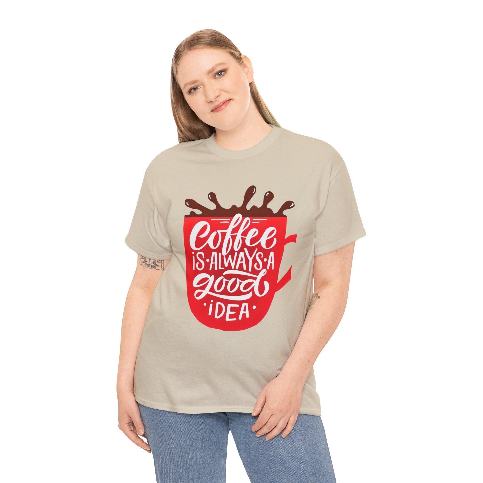 Coffee is always a good idea T-shirt - Epic Shirts 403