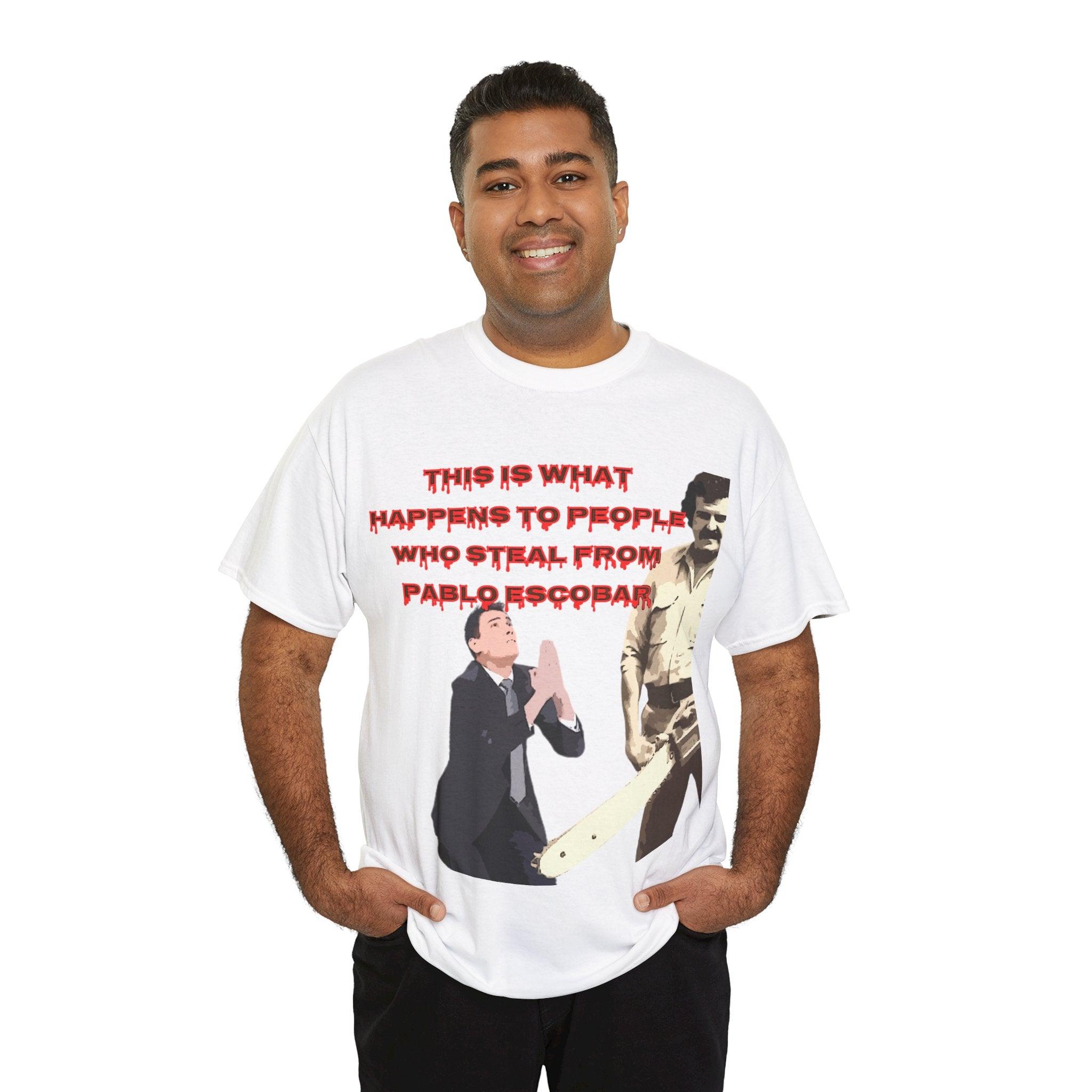 Pablo Escobar - when people steal T-shirt - Epic Shirts 403