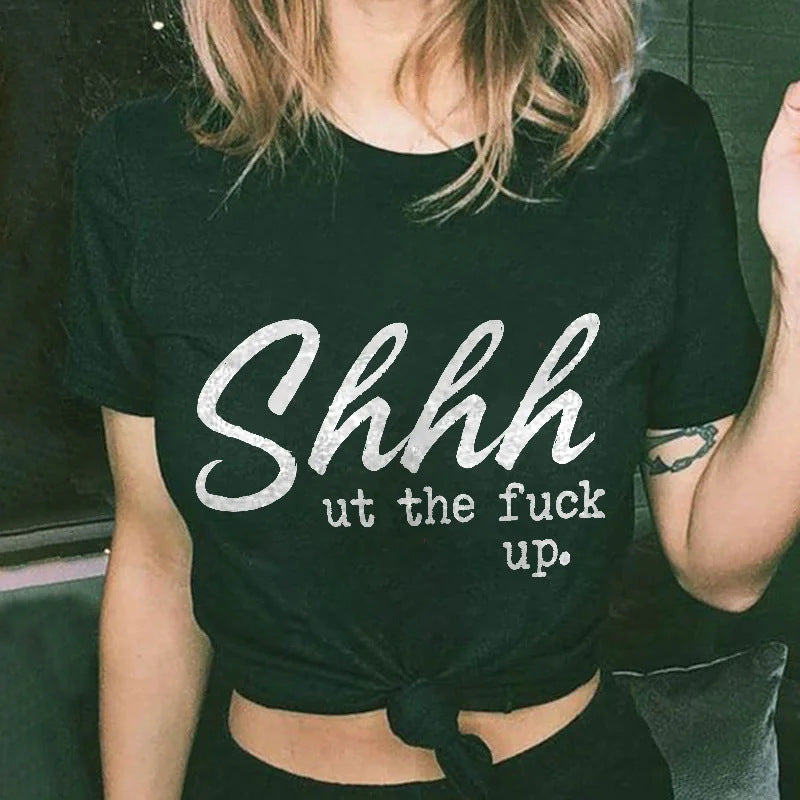Shhhut the fuck up T-shirt