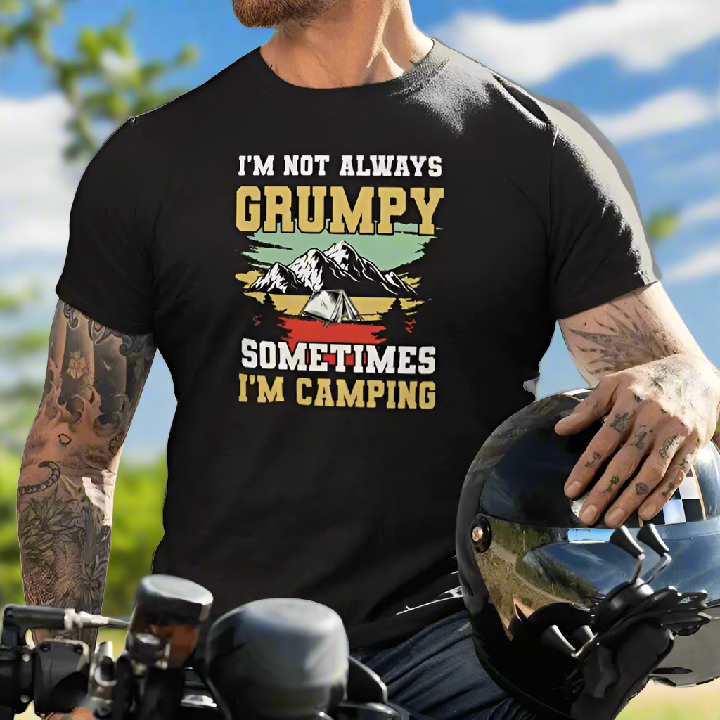 Im not always grumpy, sometimes I’m camping T-shirt