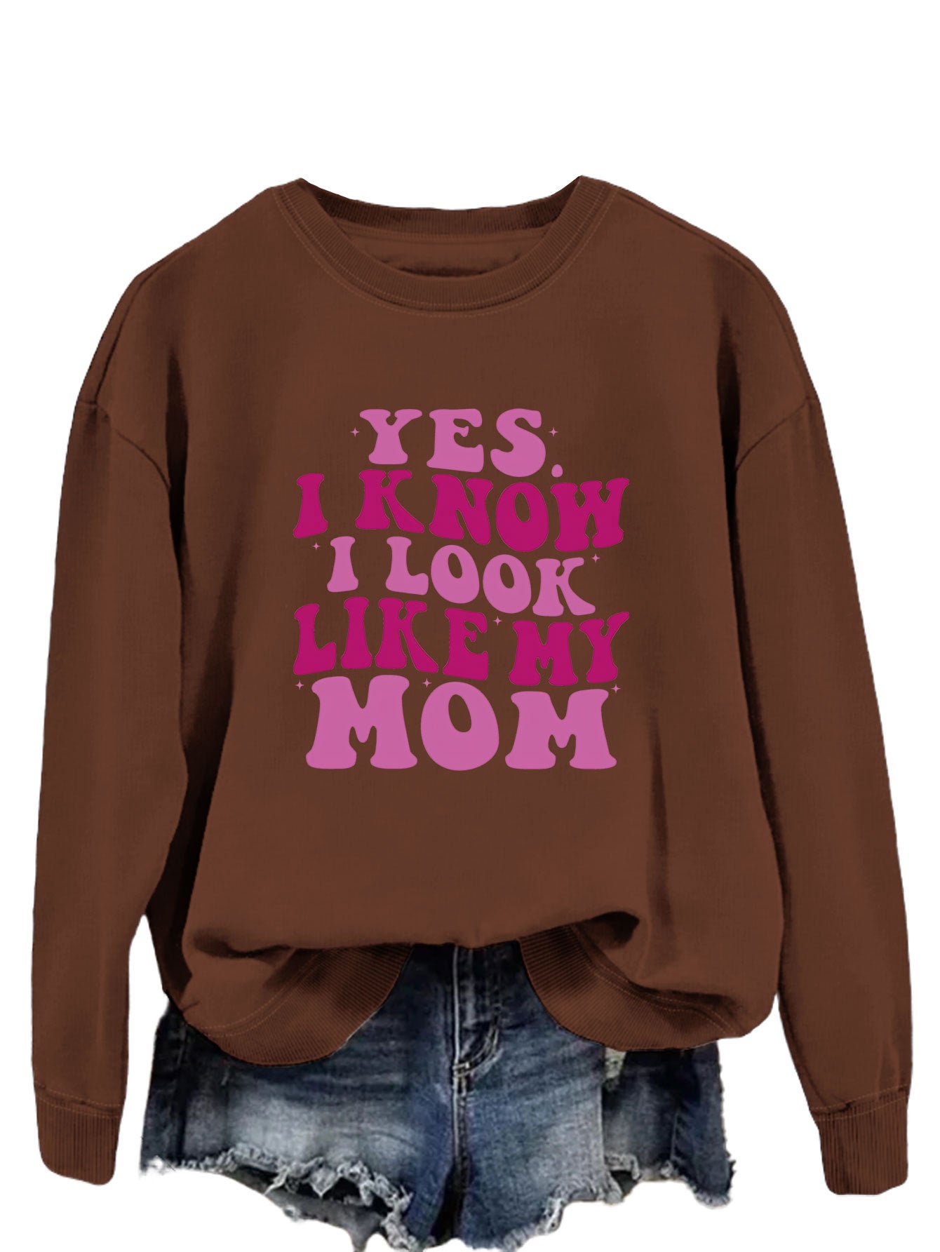 YES I KNOW I LOOK LIKE MY MOM Sweater
