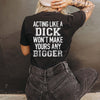 Women's acting like a dick T-shirt